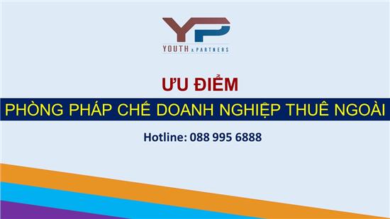 ƯU ĐIỂM PHÒNG PHÁP CHẾ DOANH NGHIỆP THUÊ NGOÀI 